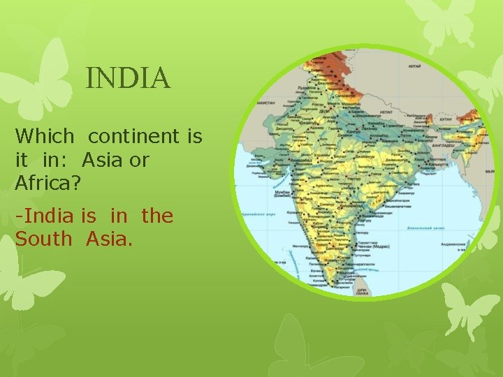INDIA Which continent is it in: Asia or Africa? -India is in the South
