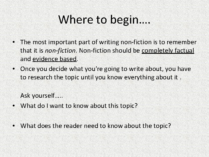 Where to begin…. • The most important part of writing non-fiction is to remember