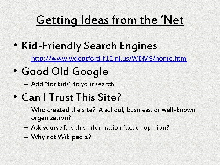 Getting Ideas from the ‘Net • Kid-Friendly Search Engines – http: //www. wdeptford. k