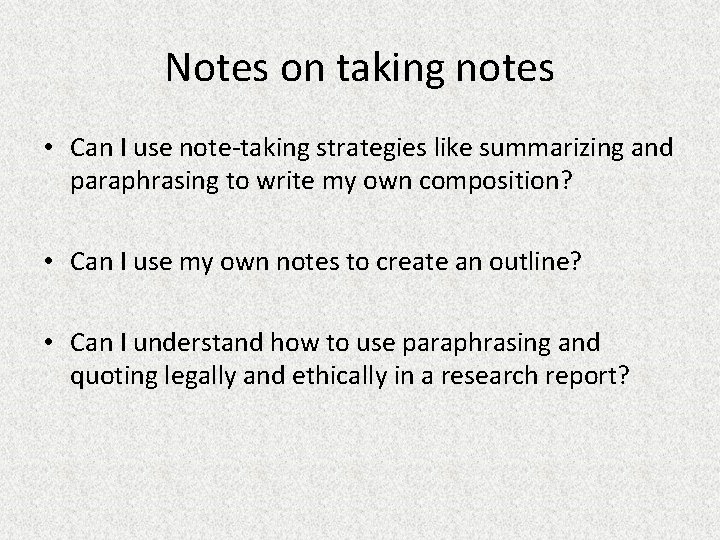 Notes on taking notes • Can I use note-taking strategies like summarizing and paraphrasing