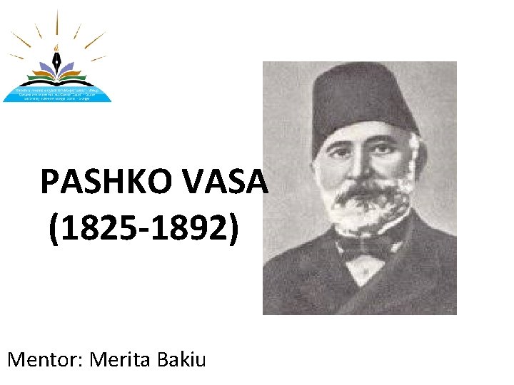 PASHKO VASA (1825 -1892) Mentor: Merita Bakiu 