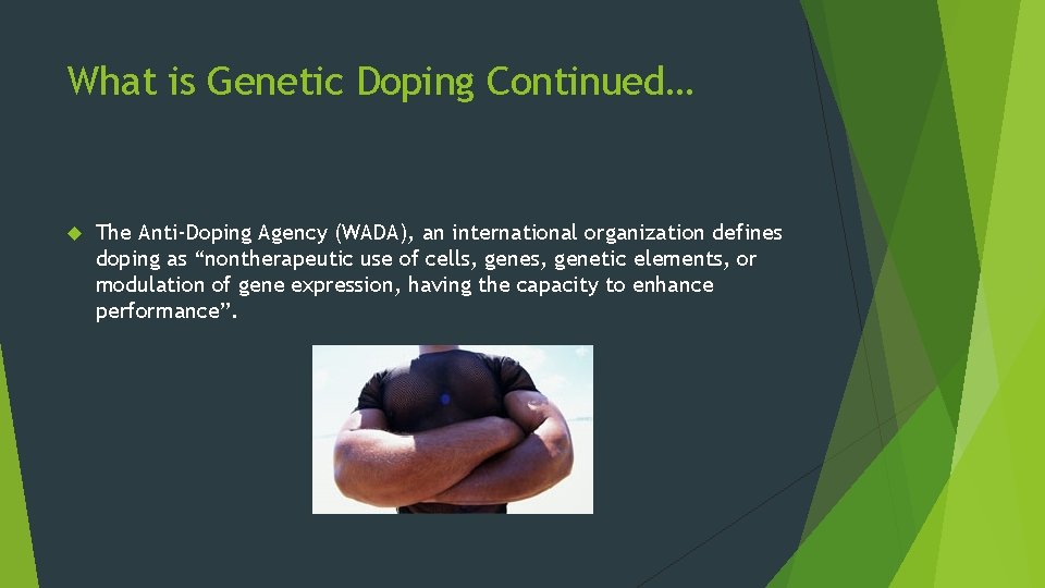 What is Genetic Doping Continued… The Anti-Doping Agency (WADA), an international organization defines doping