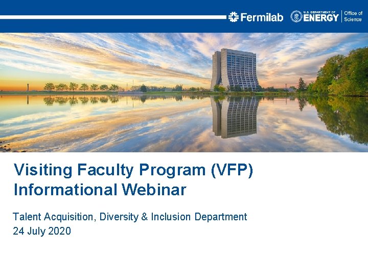 Visiting Faculty Program (VFP) Informational Webinar Talent Acquisition, Diversity & Inclusion Department 24 July