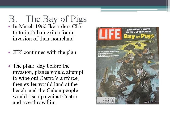 B. The Bay of Pigs • In March 1960 Ike orders CIA to train