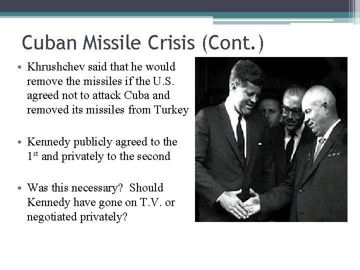 Cuban Missile Crisis (Cont. ) • Khrushchev said that he would remove the missiles