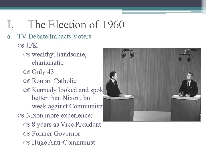 I. The Election of 1960 a. TV Debate Impacts Voters JFK wealthy, handsome, charismatic