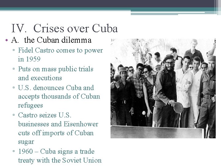 IV. Crises over Cuba • A. the Cuban dilemma ▫ Fidel Castro comes to