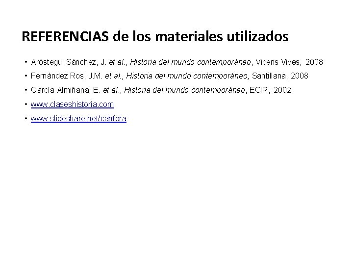 REFERENCIAS de los materiales utilizados • Aróstegui Sánchez, J. et al. , Historia del