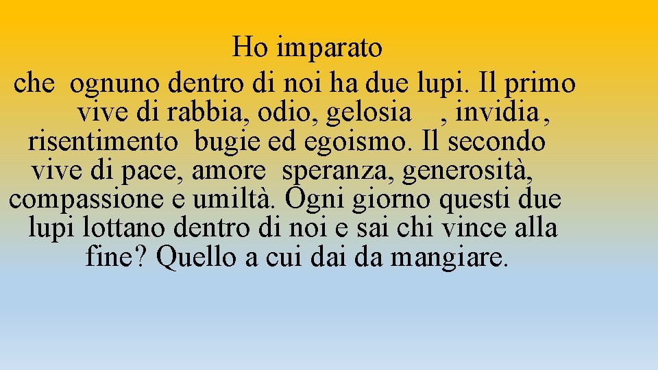 Ho imparato che ognuno dentro di noi ha due lupi. Il primo vive di