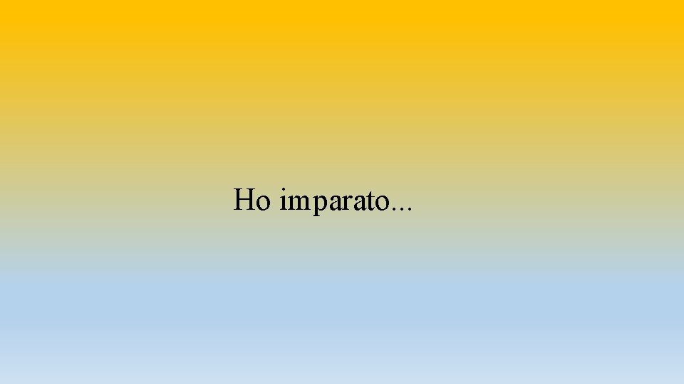 Ho imparato. . . 