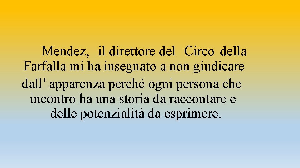 Mendez, il direttore del Circo della Farfalla mi ha insegnato a non giudicare dall'