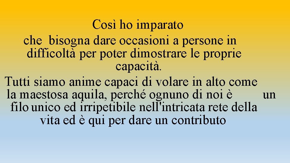 Così ho imparato che bisogna dare occasioni a persone in difficoltà per poter dimostrare