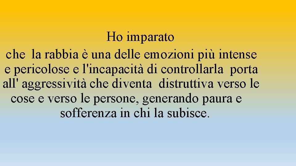 Ho imparato che la rabbia è una delle emozioni più intense e pericolose e