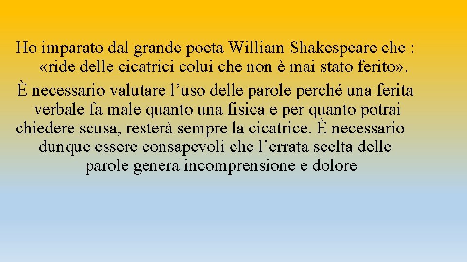 Ho imparato dal grande poeta William Shakespeare che : «ride delle cicatrici colui che