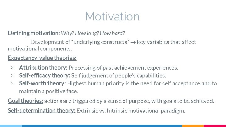 Motivation Defining motivation: Why? How long? How hard? Development of “underlying constructs” → key