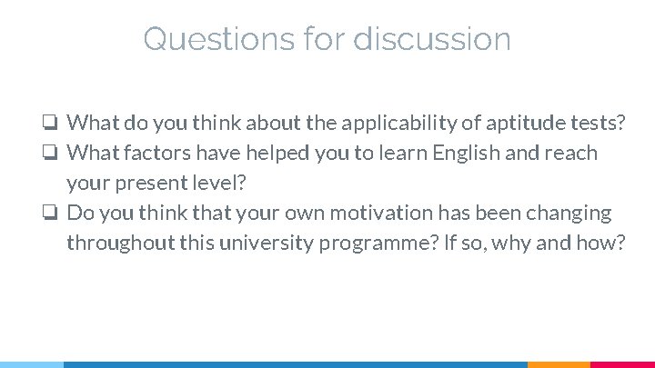 Questions for discussion ❏ What do you think about the applicability of aptitude tests?