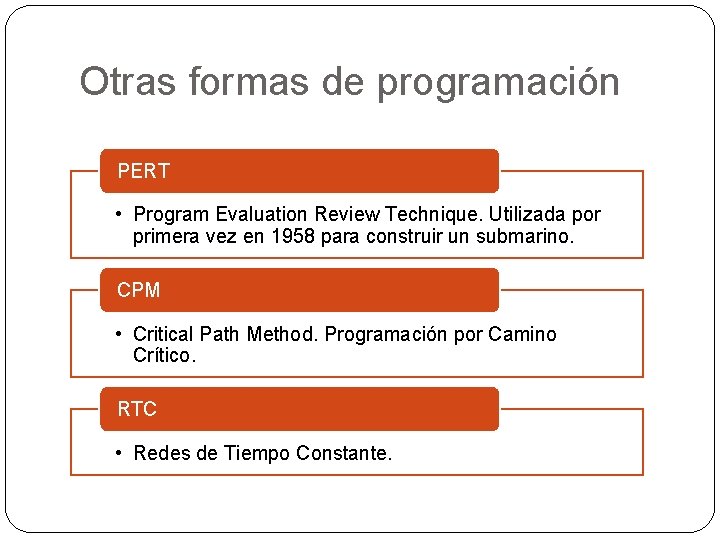 Otras formas de programación PERT • Program Evaluation Review Technique. Utilizada por primera vez