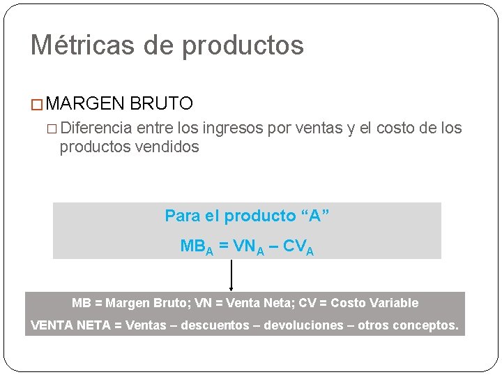 Métricas de productos � MARGEN BRUTO � Diferencia entre los ingresos por ventas y