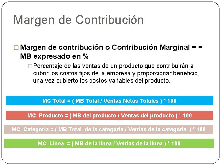 Margen de Contribución � Margen de contribución o Contribución Marginal = = MB expresado