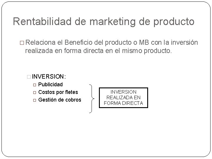 Rentabilidad de marketing de producto � Relaciona el Beneficio del producto o MB con