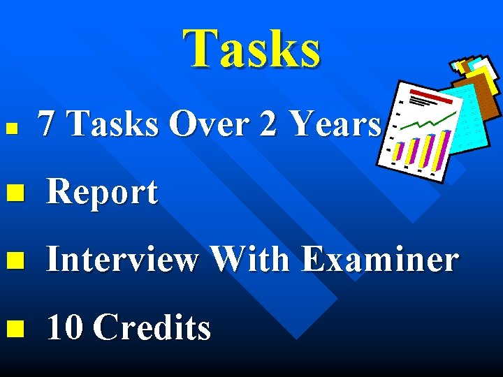 Tasks n 7 Tasks Over 2 Years n Report n Interview With Examiner n