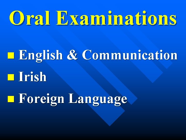 Oral Examinations n English & Communication n Irish n Foreign Language 