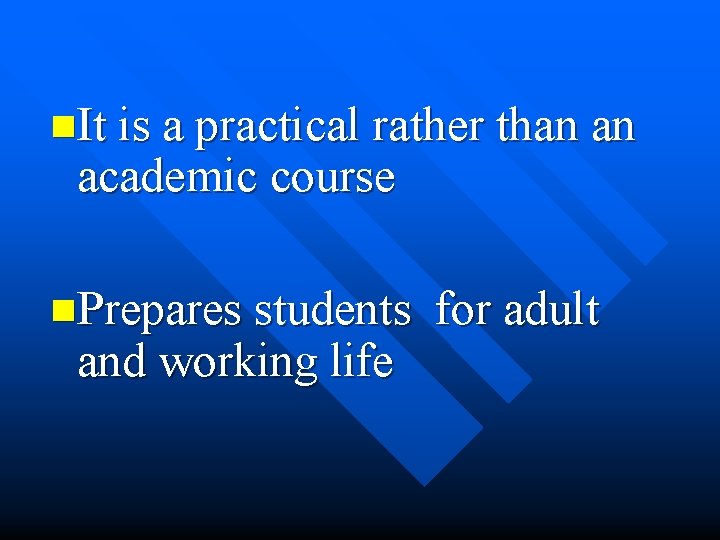 n. It is a practical rather than an academic course n. Prepares students and