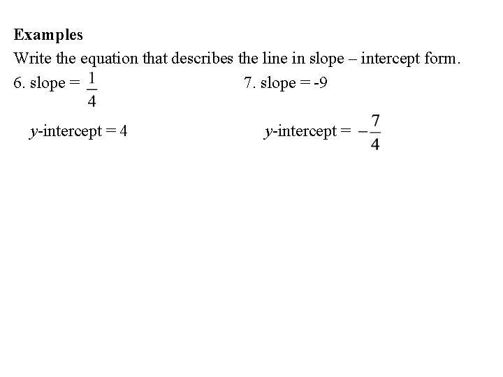 Examples Write the equation that describes the line in slope – intercept form. 6.