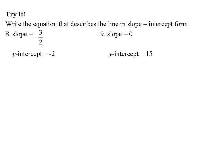 Try It! Write the equation that describes the line in slope – intercept form.