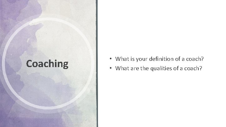 Coaching • What is your definition of a coach? • What are the qualities