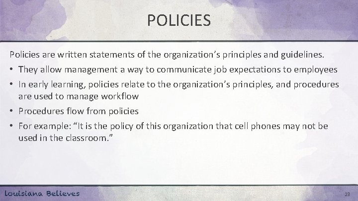 POLICIES Policies are written statements of the organization’s principles and guidelines. • They allow