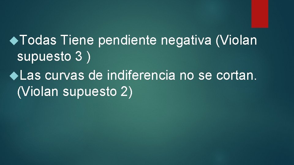  Todas Tiene pendiente negativa (Violan supuesto 3 ) Las curvas de indiferencia no