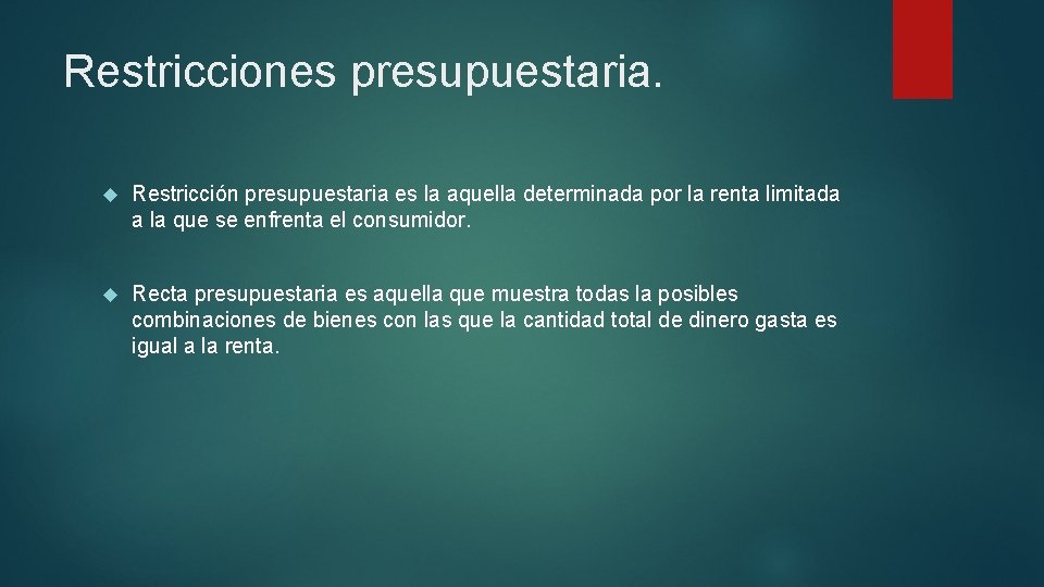 Restricciones presupuestaria. Restricción presupuestaria es la aquella determinada por la renta limitada a la