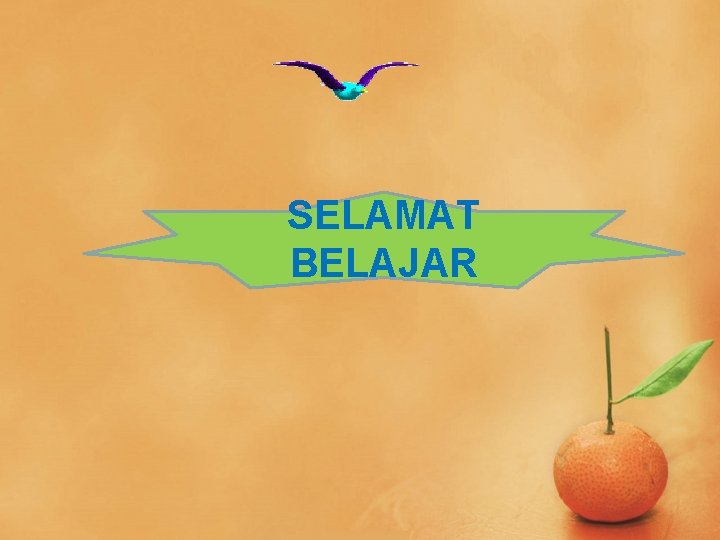 SELAMAT BELAJAR 