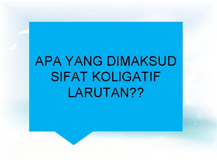 APA YANG DIMAKSUD SIFAT KOLIGATIF LARUTAN? ? 