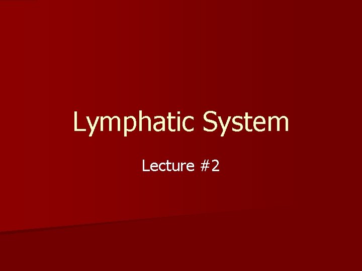 Lymphatic System Lecture #2 