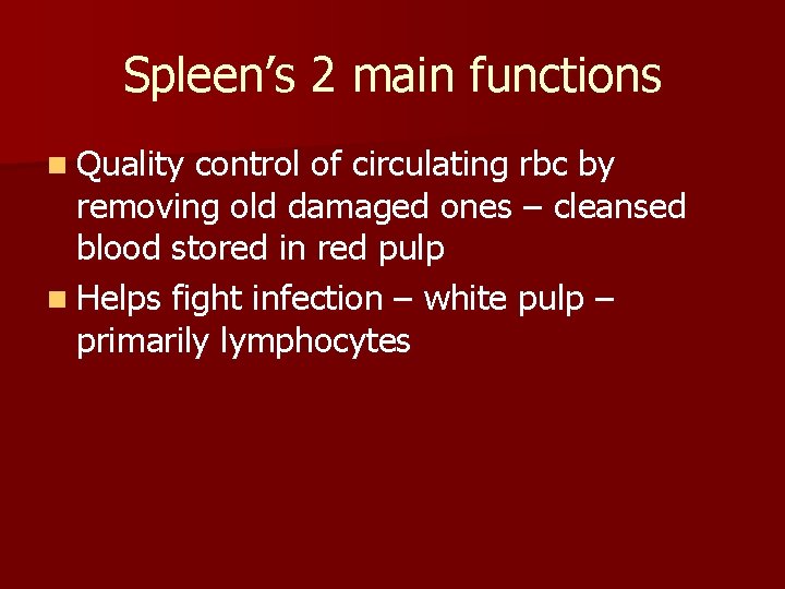 Spleen’s 2 main functions n Quality control of circulating rbc by removing old damaged