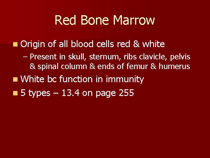 Red Bone Marrow n Origin of all blood cells red & white – Present