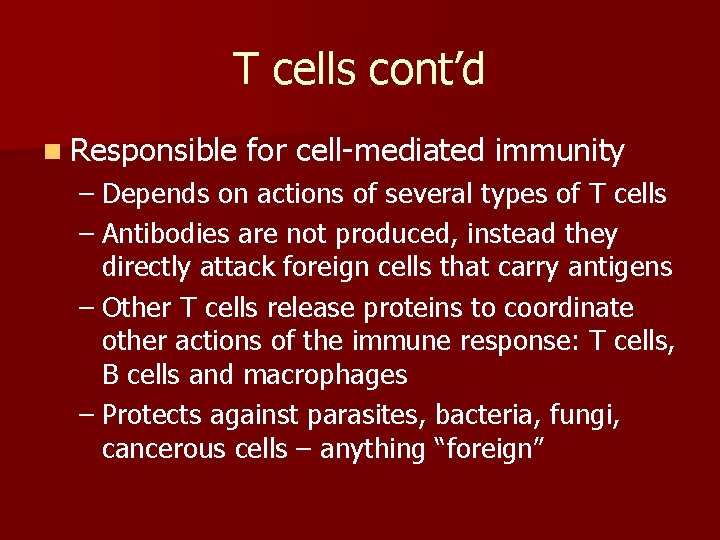 T cells cont’d n Responsible for cell-mediated immunity – Depends on actions of several