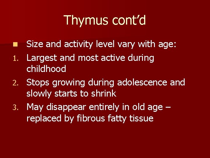 Thymus cont’d n 1. 2. 3. Size and activity level vary with age: Largest