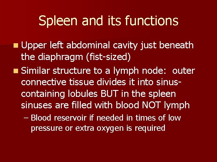 Spleen and its functions n Upper left abdominal cavity just beneath the diaphragm (fist-sized)