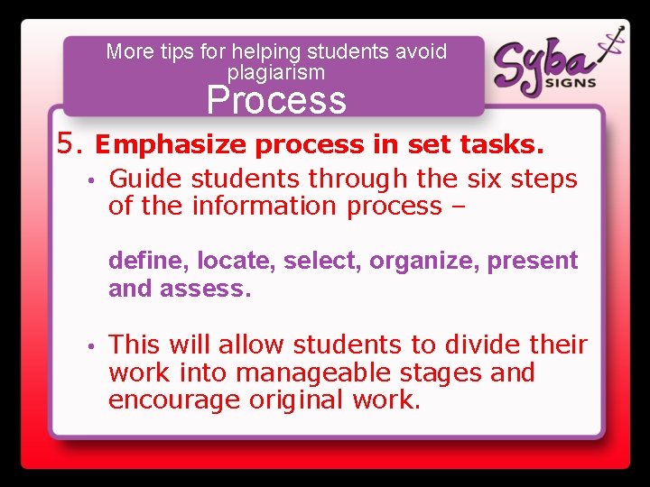 More tips for helping students avoid plagiarism Process 5. Emphasize process in set tasks.