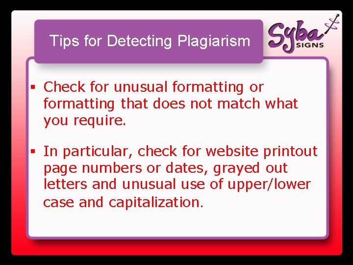 Tips for Detecting Plagiarism § Check for unusual formatting or formatting that does not