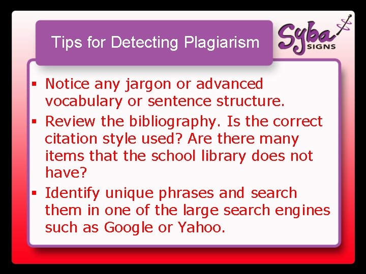 Tips for Detecting Plagiarism § Notice any jargon or advanced vocabulary or sentence structure.