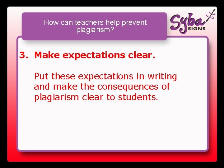 How can teachers help prevent plagiarism? 3. Make expectations clear. Put these expectations in