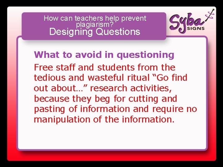 How can teachers help prevent plagiarism? Designing Questions What to avoid in questioning Free