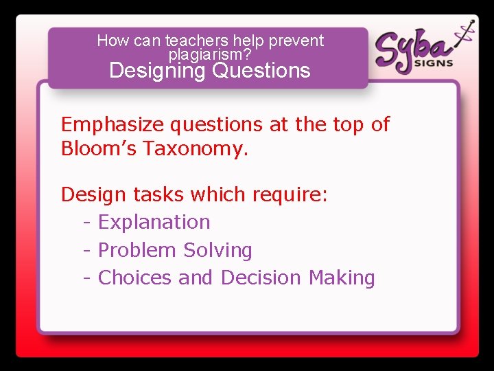 How can teachers help prevent plagiarism? Designing Questions Emphasize questions at the top of