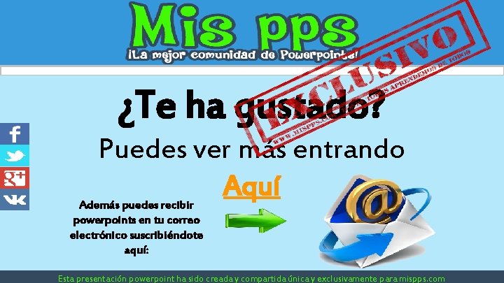 ¿Te ha gustado? Puedes ver más entrando Aquí Además puedes recibir powerpoints en tu