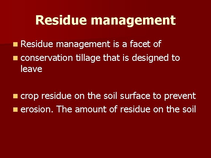Residue management n Residue management is a facet of n conservation tillage that is