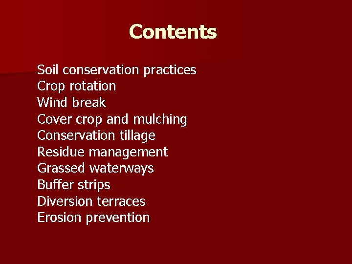 Contents Soil conservation practices Crop rotation Wind break Cover crop and mulching Conservation tillage